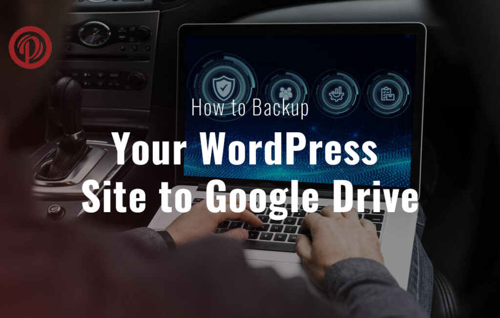 Backup Your WordPress Site to Google Drive